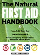 Prírodná príručka prvej pomoci: Domáce prostriedky, liečba bylinkami a základná pripravenosť na núdzové situácie, ktoré by mal poznať každý - The Natural First Aid Handbook: Household Remedies, Herbal Treatments, and Basic Emergency Preparedness Everyone Should Know