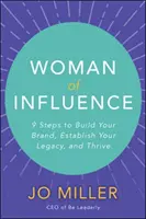 Vplyvná žena: 9 krokov, ako si vybudovať značku, vytvoriť si dedičstvo a prosperovať - Woman of Influence: 9 Steps to Build Your Brand, Establish Your Legacy, and Thrive