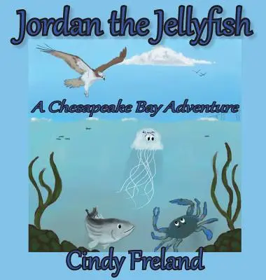 Medúza Jordán: Dobrodružstvo v zálive Chesapeake - Jordan the Jellyfish: A Chesapeake Bay Adventure