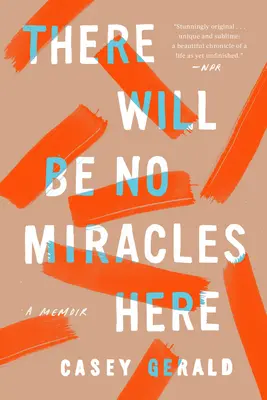 Nebudú tu žiadne zázraky: Memoáre - There Will Be No Miracles Here: A Memoir