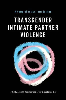 Transgenderové násilie v intímnych vzťahoch: Vydanie knihy o partnerských vzťahoch: komplexný úvod - Transgender Intimate Partner Violence: A Comprehensive Introduction