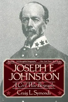 Joseph E, Johnston: Johnston: životopis z občianskej vojny - Joseph E, Johnston: A Civil War Biography