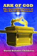Božia archa: Neuveriteľná moc archy zmluvy - Ark of God: The Incredible Power of the Ark of the Covenant