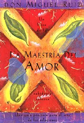 La Maestra del Amor: Un Libro de la Sabiduria Tolteca, the Mastery of Love, Spanish-Language Edition = Majstrovstvo lásky - La Maestra del Amor: Un Libro de la Sabiduria Tolteca, the Mastery of Love, Spanish-Language Edition = The Mastery of Love