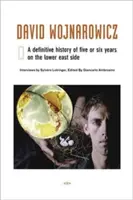 David Wojnarowicz: A Definitive History of Five or Six Years on the Lower East Side (Definitívna história piatich alebo šiestich rokov na Lower East Side) - David Wojnarowicz: A Definitive History of Five or Six Years on the Lower East Side