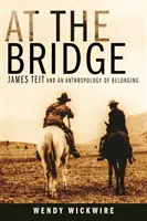 Na moste: James Teit a antropológia spolupatričnosti - At the Bridge: James Teit and an Anthropology of Belonging