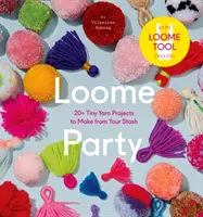 Loome Party: 20+ drobných projektov z priadze, ktoré si môžete vyrobiť zo svojich zásob - Loome Party: 20+ Tiny Yarn Projects to Make from Your Stash