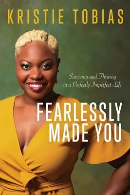 Nebojácne ste stvorení: Prežiť a prosperovať v dokonale nedokonalom živote - Fearlessly Made You: Surviving and Thriving in a Perfectly Imperfect Life