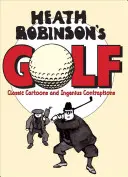 Golf Heatha Robinsona - klasické karikatúry a dômyselné vynálezy - Heath Robinson's Golf - Classic Cartoons and Ingenious Contraptions