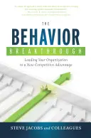 The Behavior Breakthrough: The Behavior Breakthrough: The Behavior Breakthrough: The Behavior Breakthrough: The Behavior Breakthrough: The Behavior Breakthrough: The Behavior Breakthrough: The Behavior break: Vedenie organizácie k novej konkurenčnej výhode - The Behavior Breakthrough: Leading Your Organization to a New Competitive Advantage
