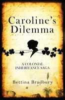Caroline's Dilemma - Koloniálna sága o dedičstve - Caroline's Dilemma - A colonial inheritance saga