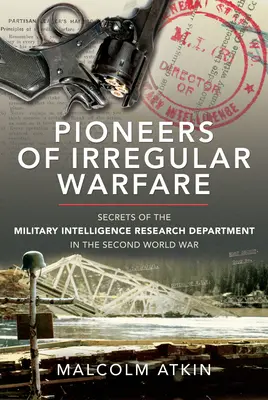 Priekopníci neregulárnej vojny: Tajomstvá výskumného oddelenia vojenskej spravodajskej služby počas druhej svetovej vojny - Pioneers of Irregular Warfare: Secrets of the Military Intelligence Research Department of the Second World War