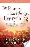 Modlitba, ktorá všetko zmení(r): Skrytá sila chválenia Boha - The Prayer That Changes Everything(r): The Hidden Power of Praising God