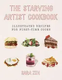 Kuchárska kniha pre hladujúcich umelcov: Ilustrované recepty pre začínajúcich kuchárov - The Starving Artist Cookbook: Illustrated Recipes for First-Time Cooks
