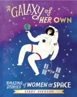 Vlastná galaxia - Úžasné príbehy žien vo vesmíre - Galaxy of Her Own - Amazing Stories of Women in Space