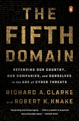Piata doména: Päťá doména: Obrana našej krajiny, našich spoločností a nás samých vo veku kybernetických hrozieb - The Fifth Domain: Defending Our Country, Our Companies, and Ourselves in the Age of Cyber Threats