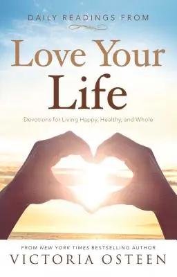 Denné čítanie z knihy Miluj svoj život: Čítanie pre šťastný, zdravý a plnohodnotný život: Devotions for Living Happy, Healthy, and Wholese - Daily Readings from Love Your Life: Devotions for Living Happy, Healthy, and Whole