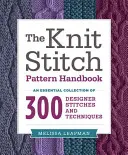 Príručka vzorov pletených stehov: Základná zbierka 300 dizajnérskych stehov a techník - The Knit Stitch Pattern Handbook: An Essential Collection of 300 Designer Stitches and Techniques