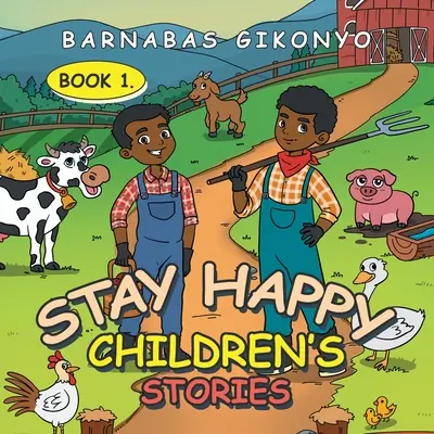 Zostať šťastný Príbehy pre deti: Kniha 1. - Stay Happy Children's Stories: Book 1.