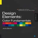 Prvky dizajnu, základy farieb: Základné princípy farieb: Príručka grafického štýlu na pochopenie vplyvu farieb na dizajn - Design Elements, Color Fundamentals: A Graphic Style Manual for Understanding How Color Affects Design