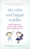 Kľudné a šťastné batoľa: Šetrné riešenia záchvatov hnevu, nočného budenia, učenia na nočník a ďalších problémov - The Calm and Happy Toddler: Gentle Solutions to Tantrums, Night Waking, Potty Training and More