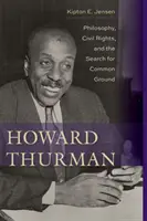 Howard Thurman: Filozofia, občianske práva a hľadanie spoločného základu - Howard Thurman: Philosophy, Civil Rights, and the Search for Common Ground