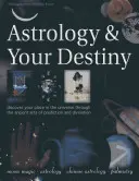 Astrológia a váš osud: Objavte svoje miesto vo vesmíre prostredníctvom starovekého umenia predpovedania a veštenia - Astrology & Your Destiny: Discover Your Place in the Universe Through the Ancient Arts of Prediction and Divination