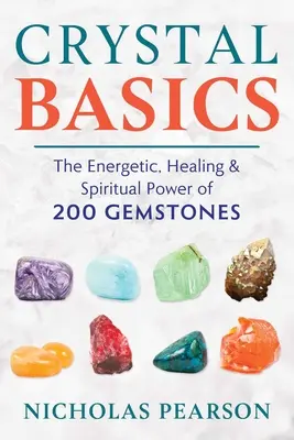 Kryštálové základy: Energetická, liečivá a duchovná sila 200 drahých kameňov - Crystal Basics: The Energetic, Healing, and Spiritual Power of 200 Gemstones
