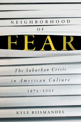 Susedstvo strachu: Kríza predmestí v americkej kultúre, 1975-2001 - Neighborhood of Fear: The Suburban Crisis in American Culture, 1975-2001