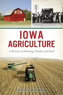 Poľnohospodárstvo v štáte Iowa: História poľnohospodárstva, rodiny a potravín - Iowa Agriculture: A History of Farming, Family and Food