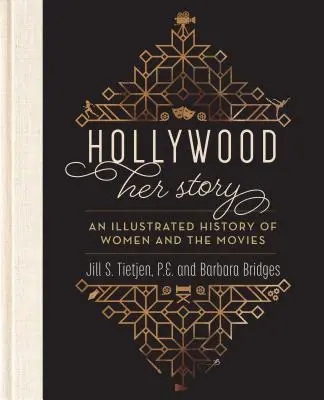 Hollywood: Jej príbeh, ilustrované dejiny žien a filmu - Hollywood: Her Story, an Illustrated History of Women and the Movies