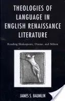 Teológia jazyka v anglickej renesančnej literatúre: Čítanie Shakespeara, Donna a Miltona - Theologies of Language in English Renaissance Literature: Reading Shakespeare, Donne, and Milton