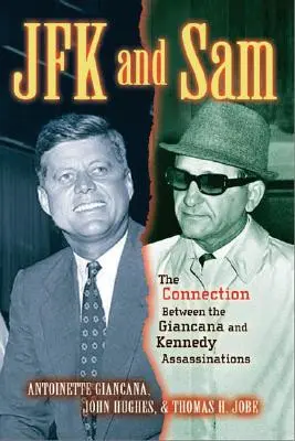 JFK a Sam: JFK: spojitosť medzi atentátmi na Giancanu a Kennedyho - JFK and Sam: The Connection Between the Giancana and Kennedy Assassinations