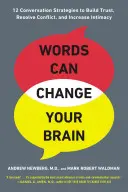 Slová môžu zmeniť váš mozog: 12 konverzačných stratégií na budovanie dôvery, riešenie konfliktov a zvýšenie intimity Cy - Words Can Change Your Brain: 12 Conversation Strategies to Build Trust, Resolve Conflict, and Increase Intima Cy