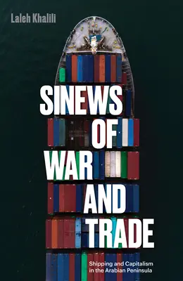 Šnúry vojny a obchodu: lodná doprava a kapitalizmus na Arabskom polostrove - Sinews of War and Trade: Shipping and Capitalism in the Arabian Peninsula