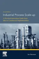 Rozširovanie priemyselných procesov: Praktický sprievodca inováciou od nápadu po komerčnú realizáciu - Industrial Process Scale-Up: A Practical Innovation Guide from Idea to Commercial Implementation
