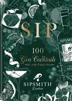 Sipsmith: Sip - 100 ginových koktailov len s tromi prísadami - Sipsmith: Sip - 100 gin cocktails with only three ingredients