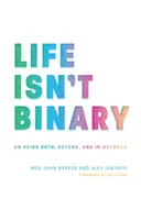 Život nie je binárny: O tom, ako byť oboma, mimo a medzi nimi - Life Isn't Binary: On Being Both, Beyond, and In-Between