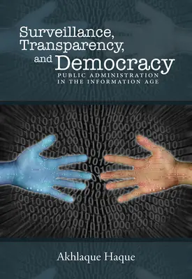 Dohľad, transparentnosť a demokracia: Verejná správa v informačnom veku - Surveillance, Transparency, and Democracy: Public Administration in the Information Age