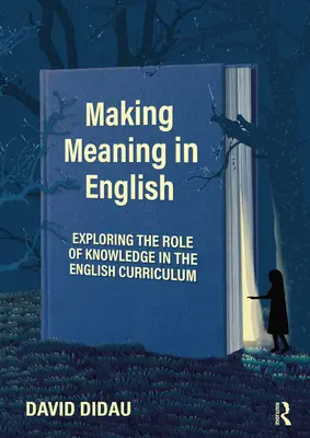 Vytváranie významu v angličtine: Skúmanie úlohy vedomostí v učebných osnovách anglického jazyka - Making Meaning in English: Exploring the Role of Knowledge in the English Curriculum