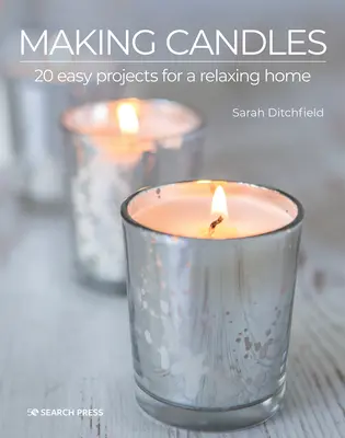 Výroba sviečok: 20 jednoduchých projektov pre pohodový domov - Making Candles: 20 Easy Projects for a Relaxing Home