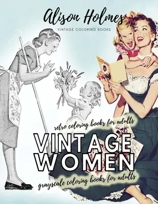 Vintage dámske omaľovánky v odtieňoch šedej pre dospelých - retro omaľovánky pre dospelých: Vintage maľovanky pre domácnosť zo starých čias - Vintage women grayscale coloring books for adults - retro coloring books for adults: Vintage household old time coloring book