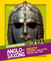 Všetko: Anglosasi - objavujte históriu pomocou faktov, fotografií a zábavy! - Everything: Anglo-Saxons - Unearth History with Facts, Photos and Fun!