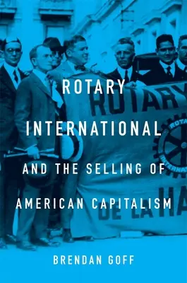 Rotary International a predaj amerického kapitalizmu - Rotary International and the Selling of American Capitalism