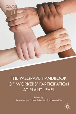 Palgrave Handbook of Workers' Participation at Plant Level - The Palgrave Handbook of Workers' Participation at Plant Level