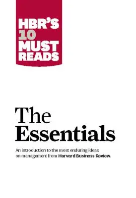 Hbr's 10 Must Reads (10 povinného čítania Hbr): Základné informácie - Hbr's 10 Must Reads: The Essentials