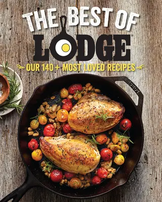 To najlepšie z Lodge: Naše 140+ najobľúbenejších receptov - The Best of Lodge: Our 140+ Most Loved Recipes