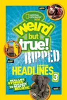National Geographic Kids Divné, ale pravdivé!: Príbehy zo života, ktoré si musíte prečítať, aby ste uverili - National Geographic Kids Weird But True!: Ripped from the Headlines 3: Real-Life Stories You Have to Read to Believe