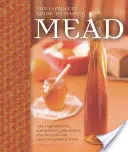 Kompletný sprievodca výrobou medoviny: Príručka: ingrediencie, vybavenie, postupy a recepty na výrobu medového vína - The Complete Guide to Making Mead: The Ingredients, Equipment, Processes, and Recipes for Crafting Honey Wine