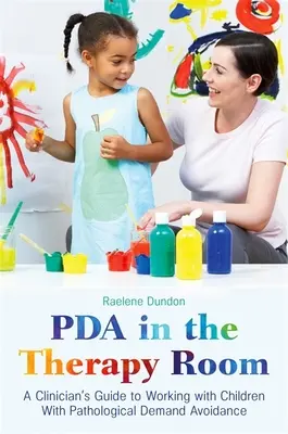 PDA v terapeutickej miestnosti: Príručka klinického pracovníka pre prácu s deťmi s patologickým vyhýbaním sa požiadavkám - PDA in the Therapy Room: A Clinician's Guide to Working with Children with Pathological Demand Avoidance